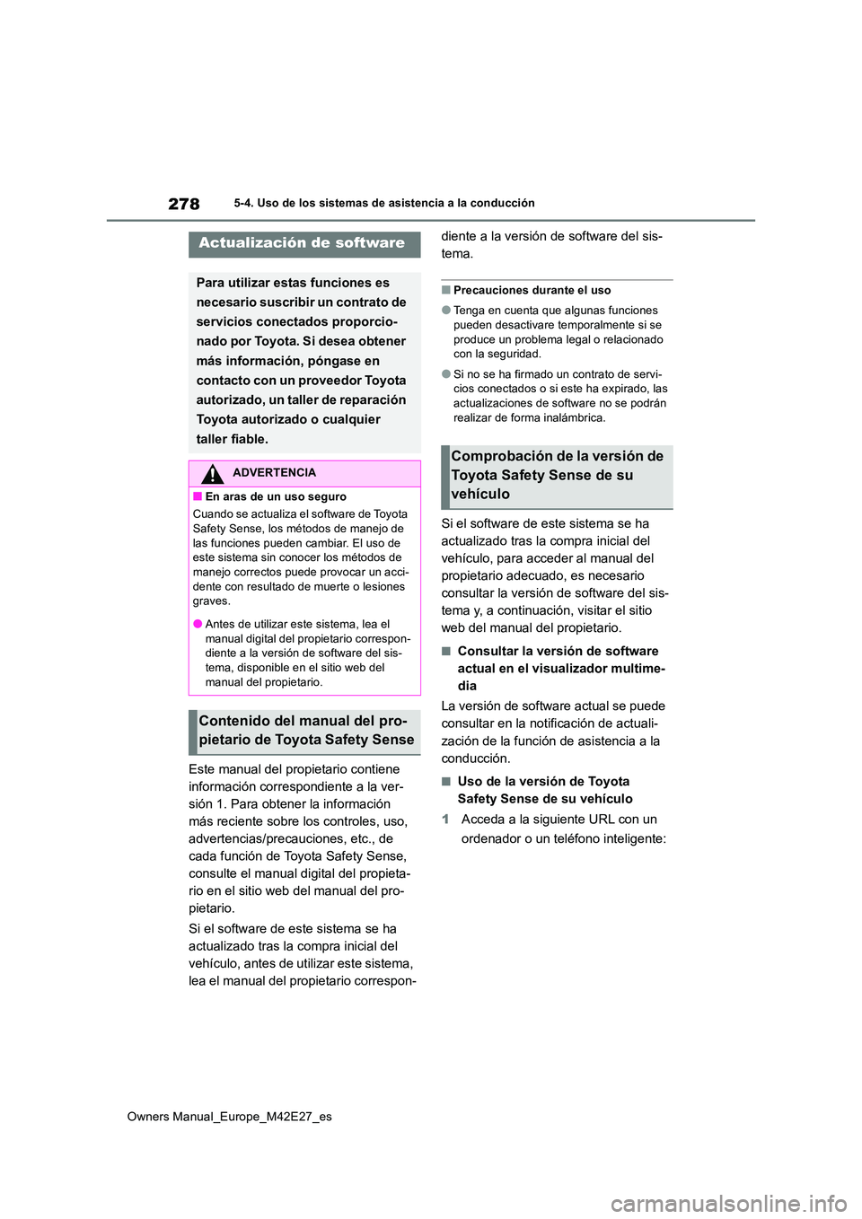 TOYOTA BZ4X 2022  Manuale de Empleo (in Spanish) 278
Owners Manual_Europe_M42E27_es
5-4. Uso de los sistemas de asistencia a la conducción
5-4.Uso de los siste ma s de asistencia a la  c onduc ció n
Este manual del propietario contiene  
informaci