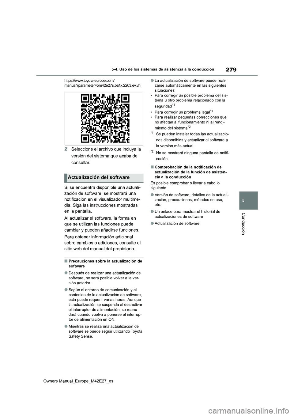 TOYOTA BZ4X 2022  Manuale de Empleo (in Spanish) 279
5
Owners Manual_Europe_M42E27_es
5-4. Uso de los sistemas de asistencia a la conducción
Conducción
https://www.toyota-europe.com/ manual?parameter=om42e27s.bz4x.2203.ev.vh
2 Seleccione el archiv
