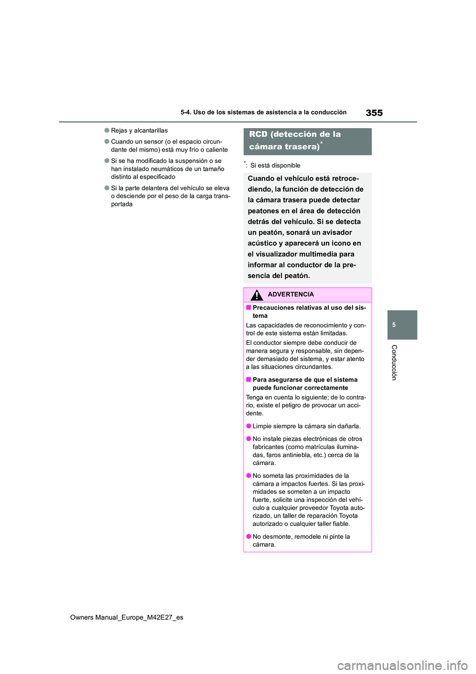 TOYOTA BZ4X 2022  Manuale de Empleo (in Spanish) 355
5
Owners Manual_Europe_M42E27_es
5-4. Uso de los sistemas de asistencia a la conducción
Conducción
●Rejas y alcantarillas
●Cuando un sensor (o el espacio circun- 
dante del mismo) está muy 