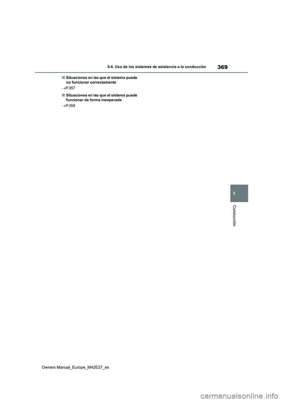 TOYOTA BZ4X 2022 Manuale de Empleo (in Spanish) 369
5
Owners Manual_Europe_M42E27_es
5-4. Uso de los sistemas de asistencia a la conducción
Conducción
■Situaciones en las que el sistema puede no funcionar correctamente
P.357
■Situacione TOYOTA BZ4X 2022 Manuale de Empleo (in Spanish) 369
5
Owners Manual_Europe_M42E27_es
5-4. Uso de los sistemas de asistencia a la conducción
Conducción
■Situaciones en las que el sistema puede no funcionar correctamente
P.357
■Situacione
