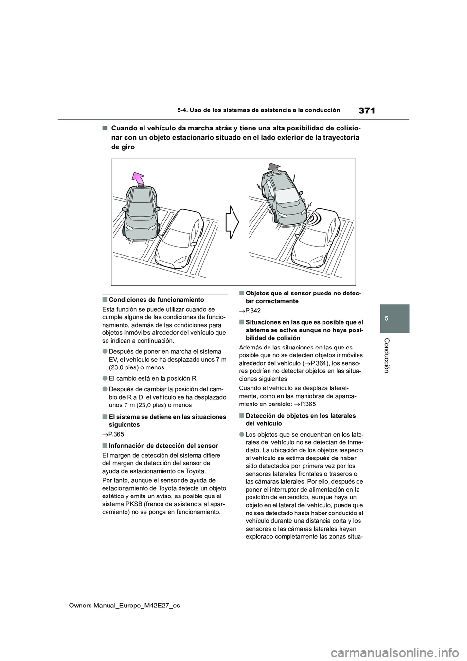TOYOTA BZ4X 2022 Manuale de Empleo (in Spanish) 371
5
Owners Manual_Europe_M42E27_es
5-4. Uso de los sistemas de asistencia a la conducción
Conducción
■Cuando el vehículo da marcha atrás y tiene una alta posibilidad de colisio-
nar con un ob TOYOTA BZ4X 2022 Manuale de Empleo (in Spanish) 371
5
Owners Manual_Europe_M42E27_es
5-4. Uso de los sistemas de asistencia a la conducción
Conducción
■Cuando el vehículo da marcha atrás y tiene una alta posibilidad de colisio-
nar con un ob