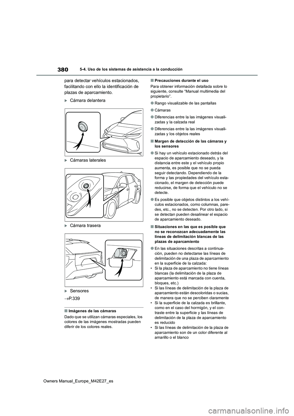 TOYOTA BZ4X 2022 Manuale de Empleo (in Spanish) 380
Owners Manual_Europe_M42E27_es
5-4. Uso de los sistemas de asistencia a la conducción
para detectar vehículos estacionados,
facilitando con ello la identificación de
plazas de aparcamiento.
TOYOTA BZ4X 2022 Manuale de Empleo (in Spanish) 380
Owners Manual_Europe_M42E27_es
5-4. Uso de los sistemas de asistencia a la conducción
para detectar vehículos estacionados,
facilitando con ello la identificación de
plazas de aparcamiento.