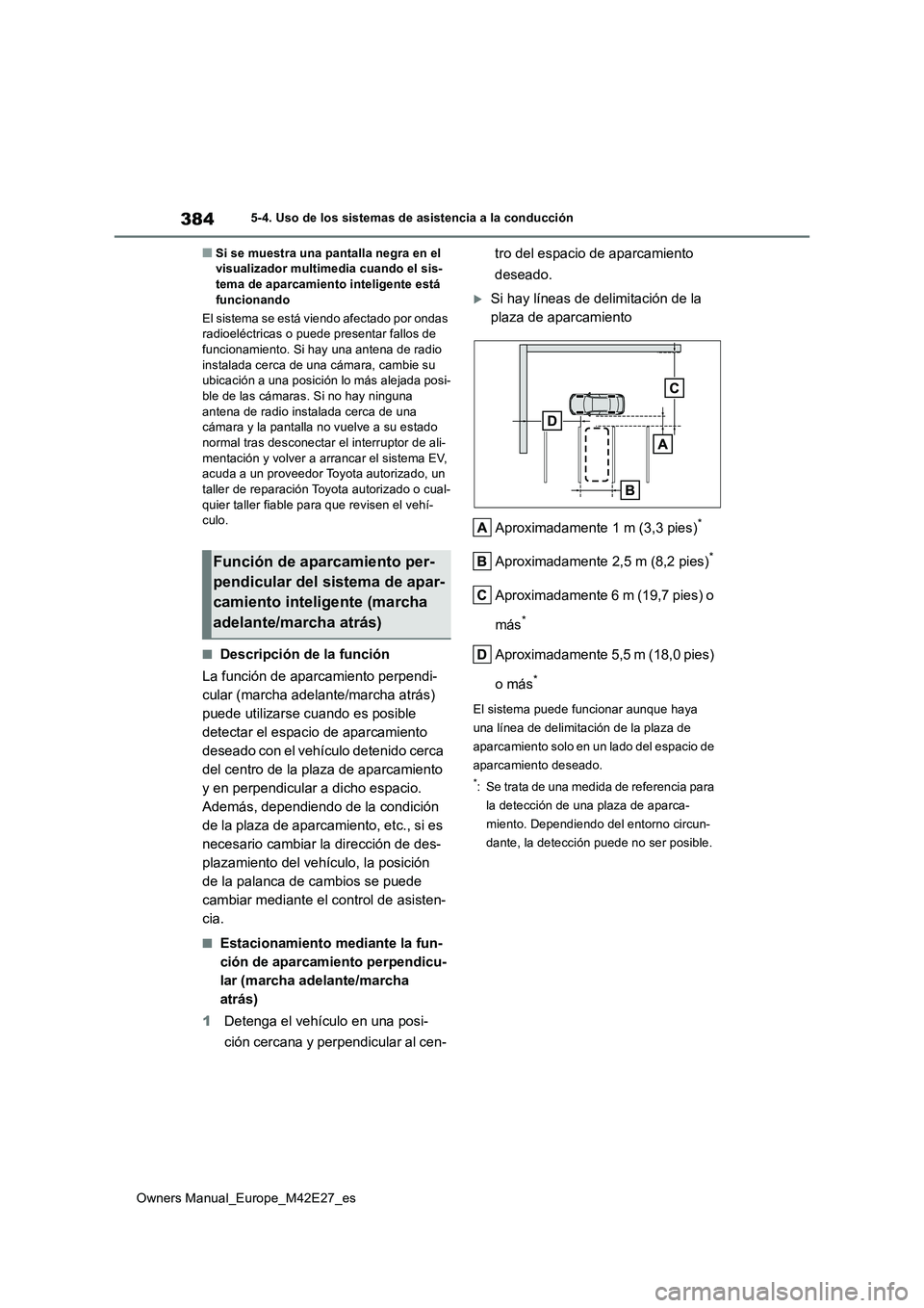 TOYOTA BZ4X 2022 Manuale de Empleo (in Spanish) 384
Owners Manual_Europe_M42E27_es
5-4. Uso de los sistemas de asistencia a la conducción
■Si se muestra una pantalla negra en el visualizador multimedia cuando el sis-tema de aparcamiento intelig TOYOTA BZ4X 2022 Manuale de Empleo (in Spanish) 384
Owners Manual_Europe_M42E27_es
5-4. Uso de los sistemas de asistencia a la conducción
■Si se muestra una pantalla negra en el visualizador multimedia cuando el sis-tema de aparcamiento intelig