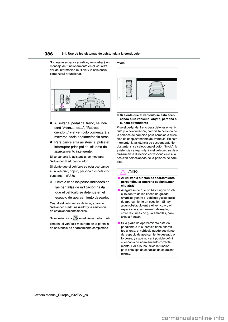 TOYOTA BZ4X 2022 Manuale de Empleo (in Spanish) 386
Owners Manual_Europe_M42E27_es
5-4. Uso de los sistemas de asistencia a la conducción
Sonará un avisador acústico, se mostrará un mensaje de funcionamiento en el visualiza-dor de informació TOYOTA BZ4X 2022 Manuale de Empleo (in Spanish) 386
Owners Manual_Europe_M42E27_es
5-4. Uso de los sistemas de asistencia a la conducción
Sonará un avisador acústico, se mostrará un mensaje de funcionamiento en el visualiza-dor de informació