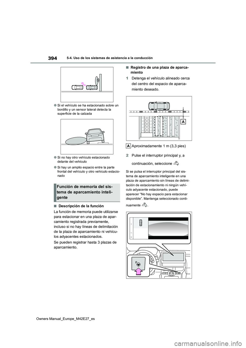 TOYOTA BZ4X 2022 Manuale de Empleo (in Spanish) 394
Owners Manual_Europe_M42E27_es
5-4. Uso de los sistemas de asistencia a la conducción
●Si el vehículo se ha estacionado sobre un bordillo y un sensor lateral detecta la superficie de la calza TOYOTA BZ4X 2022 Manuale de Empleo (in Spanish) 394
Owners Manual_Europe_M42E27_es
5-4. Uso de los sistemas de asistencia a la conducción
●Si el vehículo se ha estacionado sobre un bordillo y un sensor lateral detecta la superficie de la calza