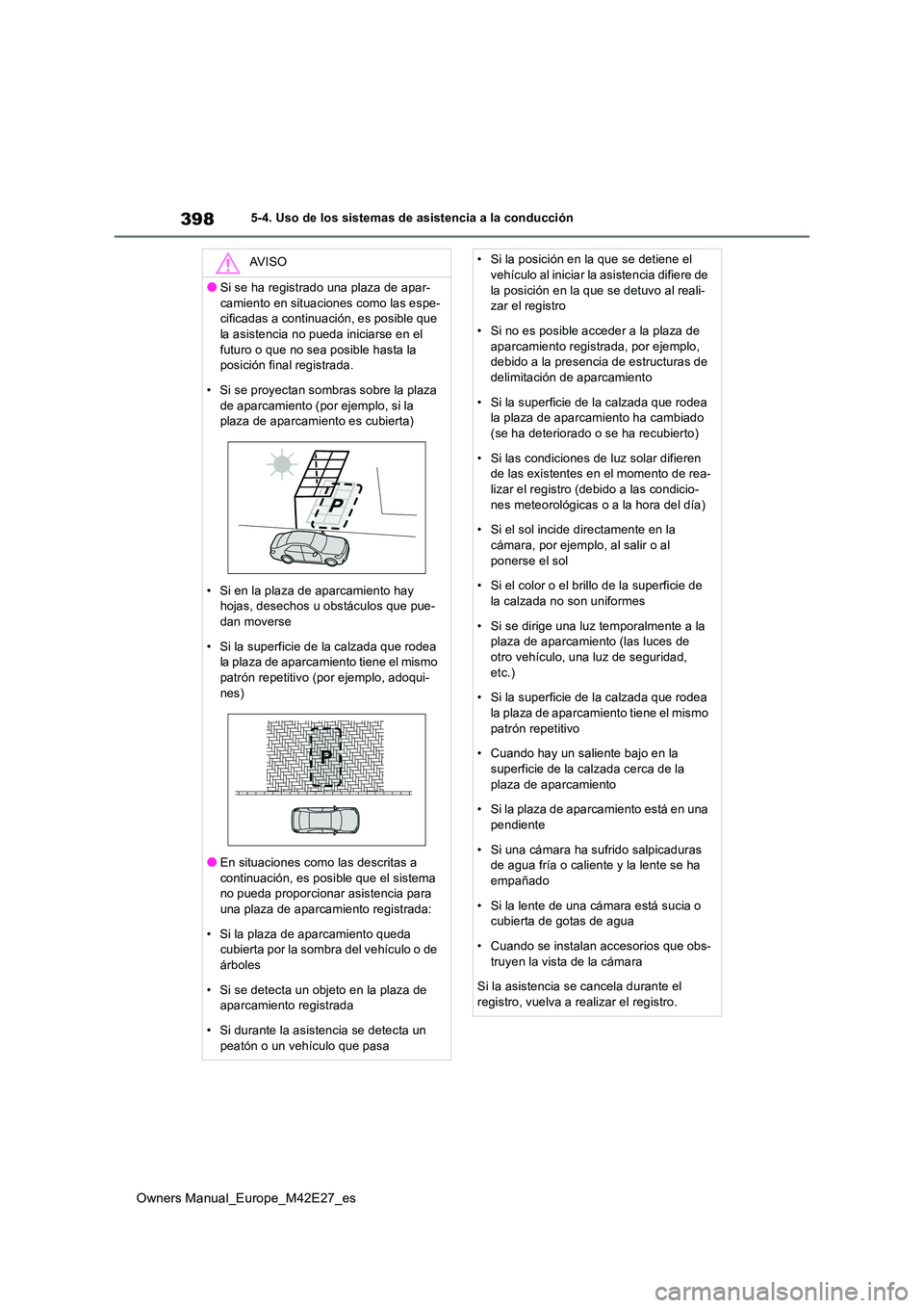 TOYOTA BZ4X 2022 Manuale de Empleo (in Spanish) 398
Owners Manual_Europe_M42E27_es
5-4. Uso de los sistemas de asistencia a la conducción
AV I S O
●Si se ha registrado una plaza de apar-
camiento en situaciones como las espe- cificadas a contin TOYOTA BZ4X 2022 Manuale de Empleo (in Spanish) 398
Owners Manual_Europe_M42E27_es
5-4. Uso de los sistemas de asistencia a la conducción
AV I S O
●Si se ha registrado una plaza de apar-
camiento en situaciones como las espe- cificadas a contin