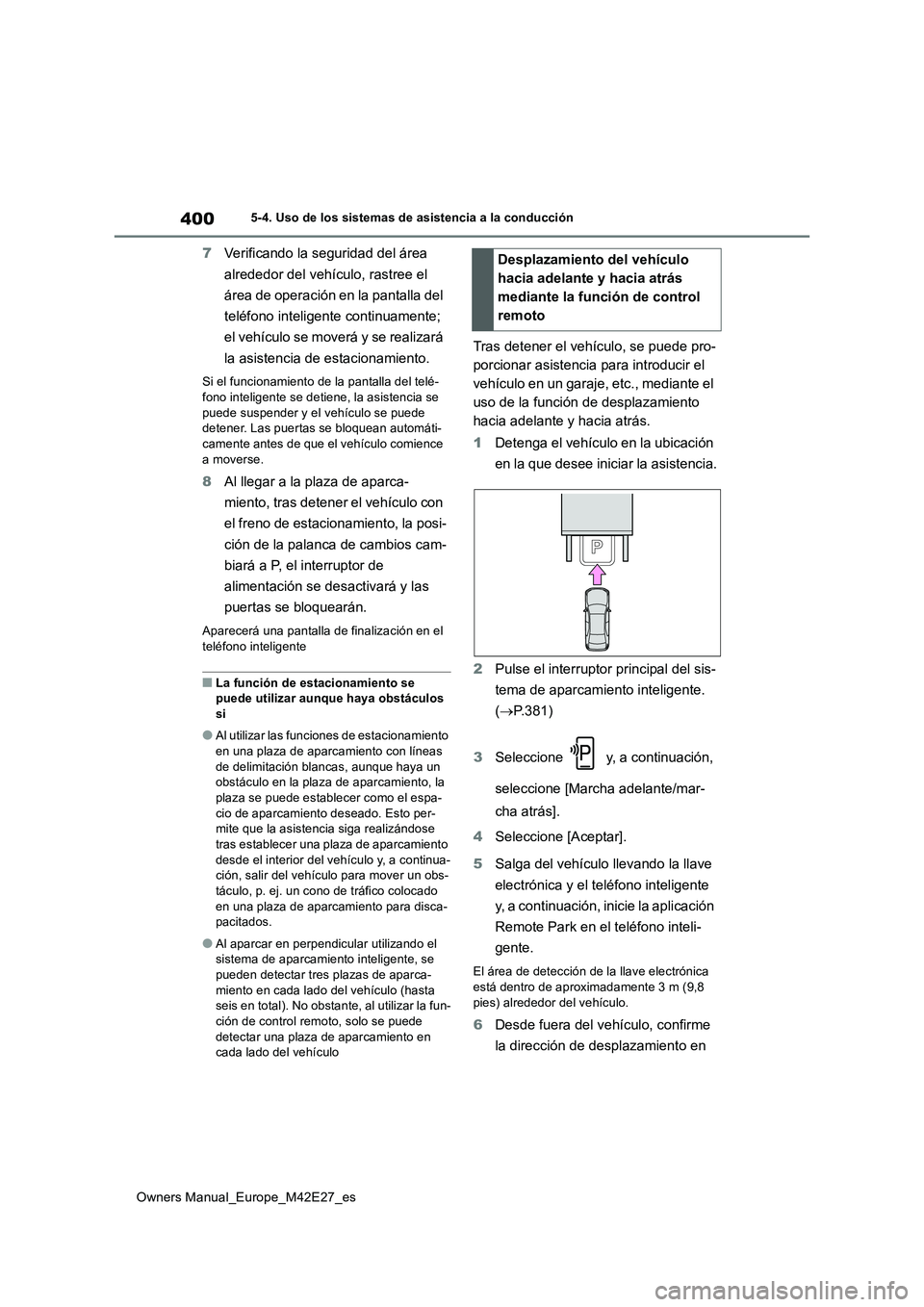 TOYOTA BZ4X 2022 Manuale de Empleo (in Spanish) 400
Owners Manual_Europe_M42E27_es
5-4. Uso de los sistemas de asistencia a la conducción
7Verificando la seguridad del área
alrededor del vehículo, rastree el
área de operación en la pantall TOYOTA BZ4X 2022 Manuale de Empleo (in Spanish) 400
Owners Manual_Europe_M42E27_es
5-4. Uso de los sistemas de asistencia a la conducción
7Verificando la seguridad del área
alrededor del vehículo, rastree el
área de operación en la pantall
