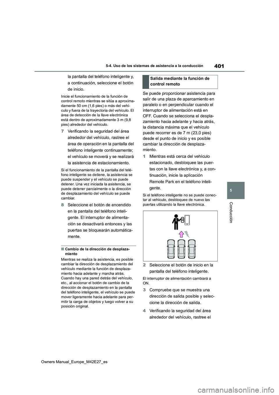 TOYOTA BZ4X 2022 Manuale de Empleo (in Spanish) 401
5
Owners Manual_Europe_M42E27_es
5-4. Uso de los sistemas de asistencia a la conducción
Conducción
la pantalla del teléfono inteligente y,
a continuación, seleccione el botón
de inicio.
I TOYOTA BZ4X 2022 Manuale de Empleo (in Spanish) 401
5
Owners Manual_Europe_M42E27_es
5-4. Uso de los sistemas de asistencia a la conducción
Conducción
la pantalla del teléfono inteligente y,
a continuación, seleccione el botón
de inicio.
I