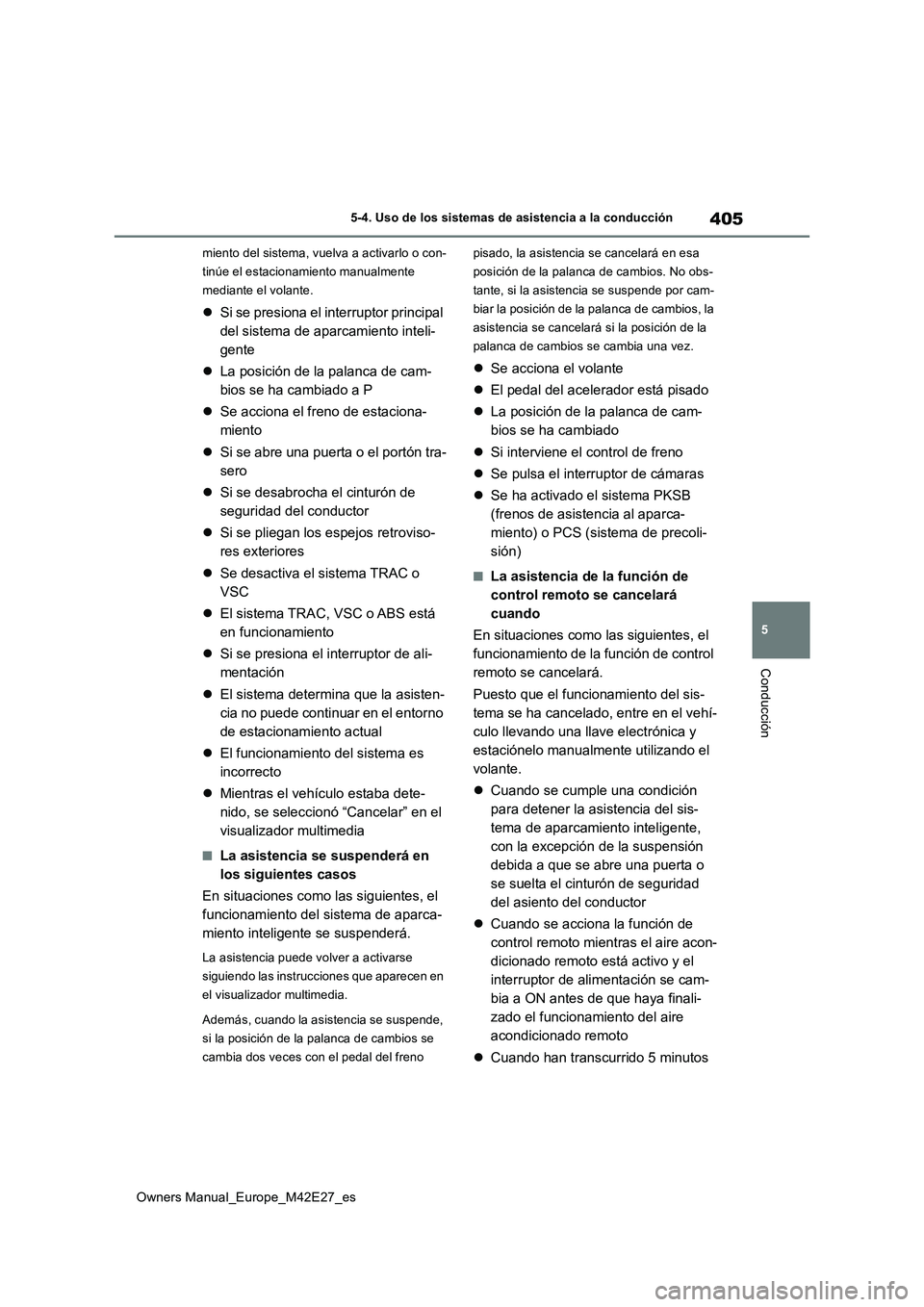 TOYOTA BZ4X 2022 Manuale de Empleo (in Spanish) 405
5
Owners Manual_Europe_M42E27_es
5-4. Uso de los sistemas de asistencia a la conducción
Conducción
miento del sistema, vuelva a activarlo o con-
tinúe el estacionamiento manualmente
mediante TOYOTA BZ4X 2022 Manuale de Empleo (in Spanish) 405
5
Owners Manual_Europe_M42E27_es
5-4. Uso de los sistemas de asistencia a la conducción
Conducción
miento del sistema, vuelva a activarlo o con-
tinúe el estacionamiento manualmente
mediante