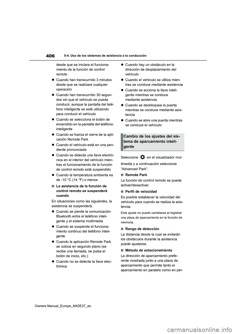 TOYOTA BZ4X 2022 Manuale de Empleo (in Spanish) 406
Owners Manual_Europe_M42E27_es
5-4. Uso de los sistemas de asistencia a la conducción
desde que se iniciara el funciona-
miento de la función de control
remoto
Cuando han transcurrido 3 m TOYOTA BZ4X 2022 Manuale de Empleo (in Spanish) 406
Owners Manual_Europe_M42E27_es
5-4. Uso de los sistemas de asistencia a la conducción
desde que se iniciara el funciona-
miento de la función de control
remoto
Cuando han transcurrido 3 m