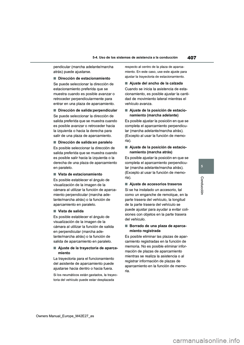 TOYOTA BZ4X 2022 Manuale de Empleo (in Spanish) 407
5
Owners Manual_Europe_M42E27_es
5-4. Uso de los sistemas de asistencia a la conducción
Conducción
pendicular (marcha adelante/marcha
atrás) puede ajustarse.
■Dirección de estacionamiento TOYOTA BZ4X 2022 Manuale de Empleo (in Spanish) 407
5
Owners Manual_Europe_M42E27_es
5-4. Uso de los sistemas de asistencia a la conducción
Conducción
pendicular (marcha adelante/marcha
atrás) puede ajustarse.
■Dirección de estacionamiento