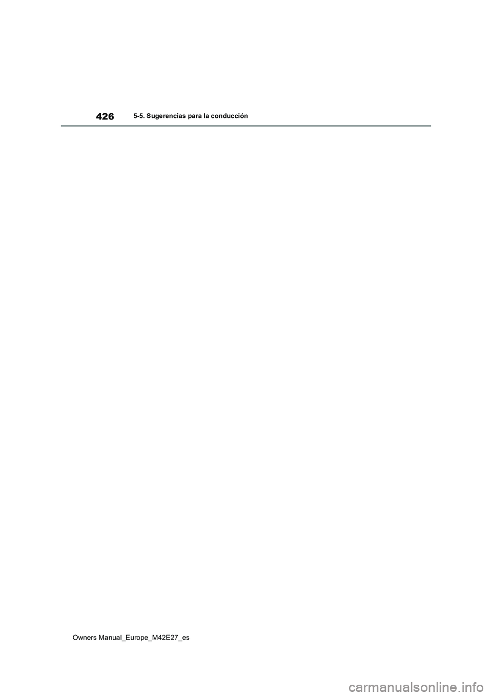 TOYOTA BZ4X 2022 Manuale de Empleo (in Spanish) 426
Owners Manual_Europe_M42E27_es
5-5. Sugerencias para la conducción TOYOTA BZ4X 2022 Manuale de Empleo (in Spanish) 426
Owners Manual_Europe_M42E27_es
5-5. Sugerencias para la conducción