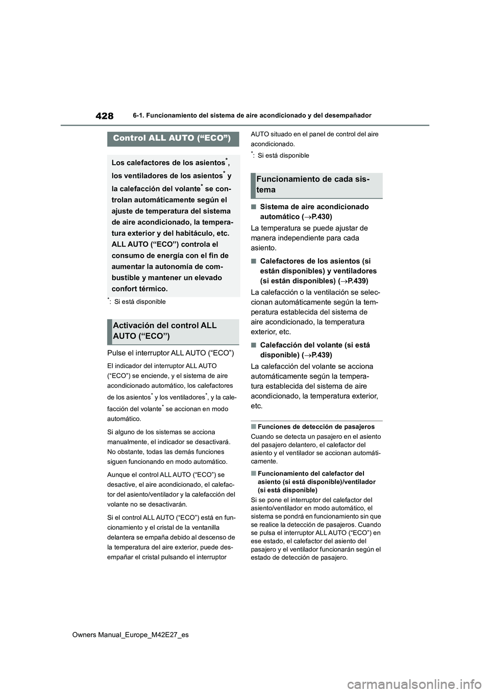 TOYOTA BZ4X 2022 Manuale de Empleo (in Spanish) 428
Owners Manual_Europe_M42E27_es
6-1. Funcionamiento del sistema de aire acondicionado y del desempañador
6-1.Func ion amie nto de l siste ma d e aire acon dic io nado y del desemp añado r
*: Si e TOYOTA BZ4X 2022 Manuale de Empleo (in Spanish) 428
Owners Manual_Europe_M42E27_es
6-1. Funcionamiento del sistema de aire acondicionado y del desempañador
6-1.Func ion amie nto de l siste ma d e aire acon dic io nado y del desemp añado r
*: Si e