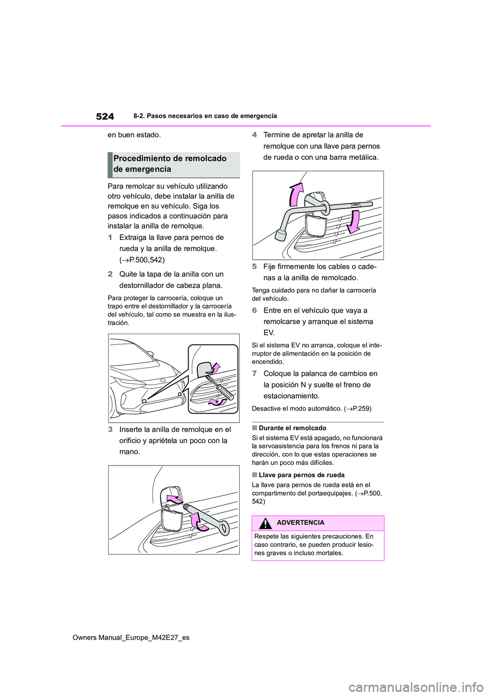TOYOTA BZ4X 2022  Manuale de Empleo (in Spanish) 524
Owners Manual_Europe_M42E27_es
8-2. Pasos necesarios en caso de emergencia
en buen estado. 
Para remolcar su vehículo utilizando  
otro vehículo, debe instalar la anilla de 
remolque en su vehí