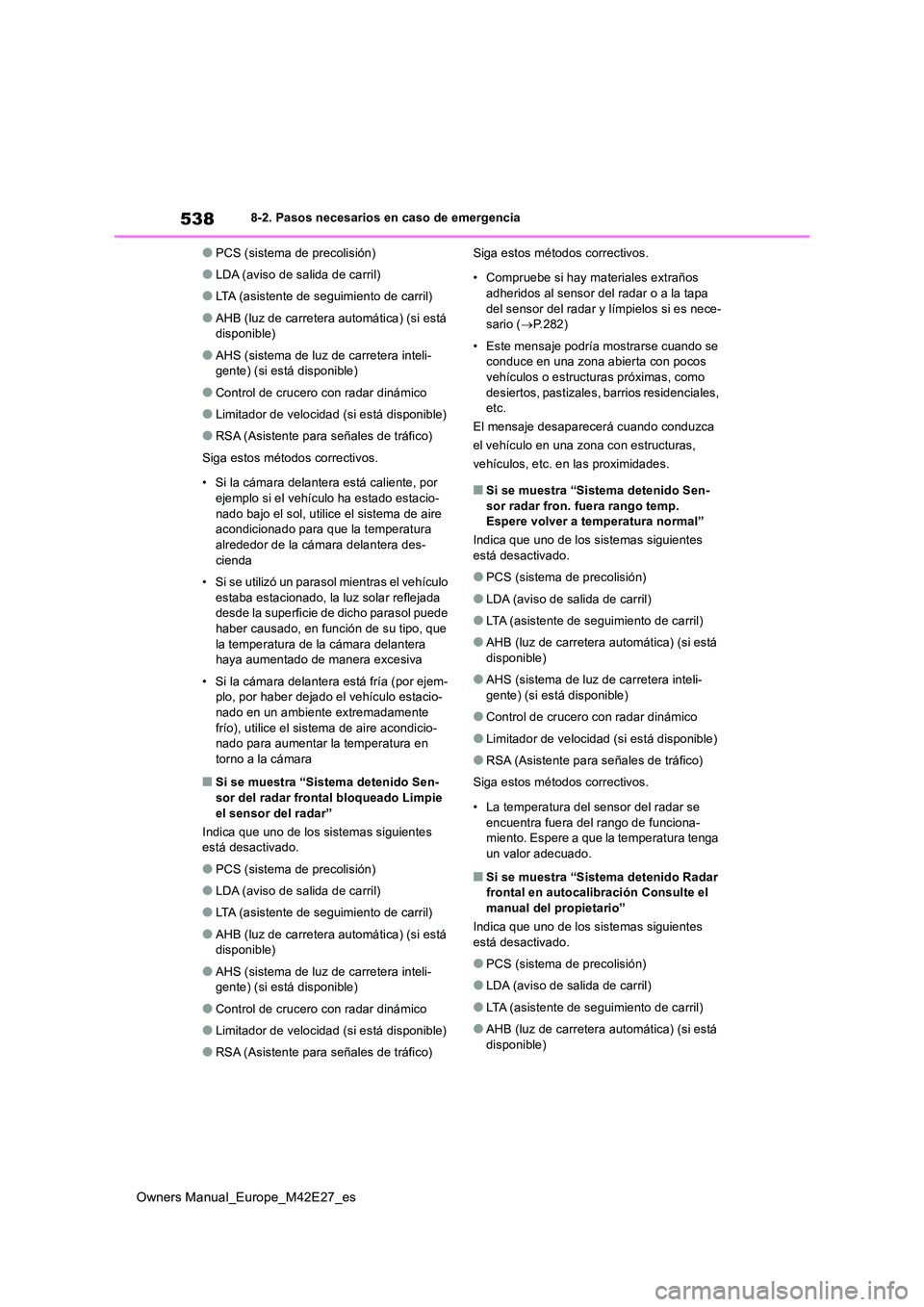 TOYOTA BZ4X 2022  Manuale de Empleo (in Spanish) 538
Owners Manual_Europe_M42E27_es
8-2. Pasos necesarios en caso de emergencia
●PCS (sistema de precolisión)
●LDA (aviso de salida de carril)
●LTA (asistente de seguimiento de carril)
●AHB (l