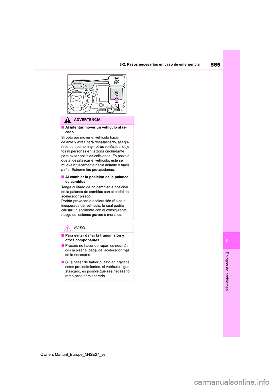 TOYOTA BZ4X 2022  Manuale de Empleo (in Spanish) 565
8
Owners Manual_Europe_M42E27_es
8-2. Pasos necesarios en caso de emergencia
En caso de problemas
ADVERTENCIA
■Al intentar mover un vehículo atas- 
cado 
Si opta por mover el vehículo hacia  d