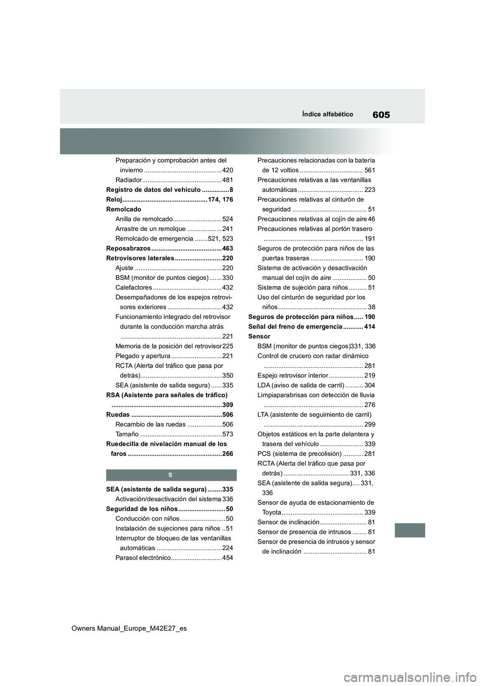 TOYOTA BZ4X 2022  Manuale de Empleo (in Spanish) 605
Owners Manual_Europe_M42E27_es
Índice alfabético
Preparación y comprobación antes del  
invierno ........................................... 420
Radiador.......................................
