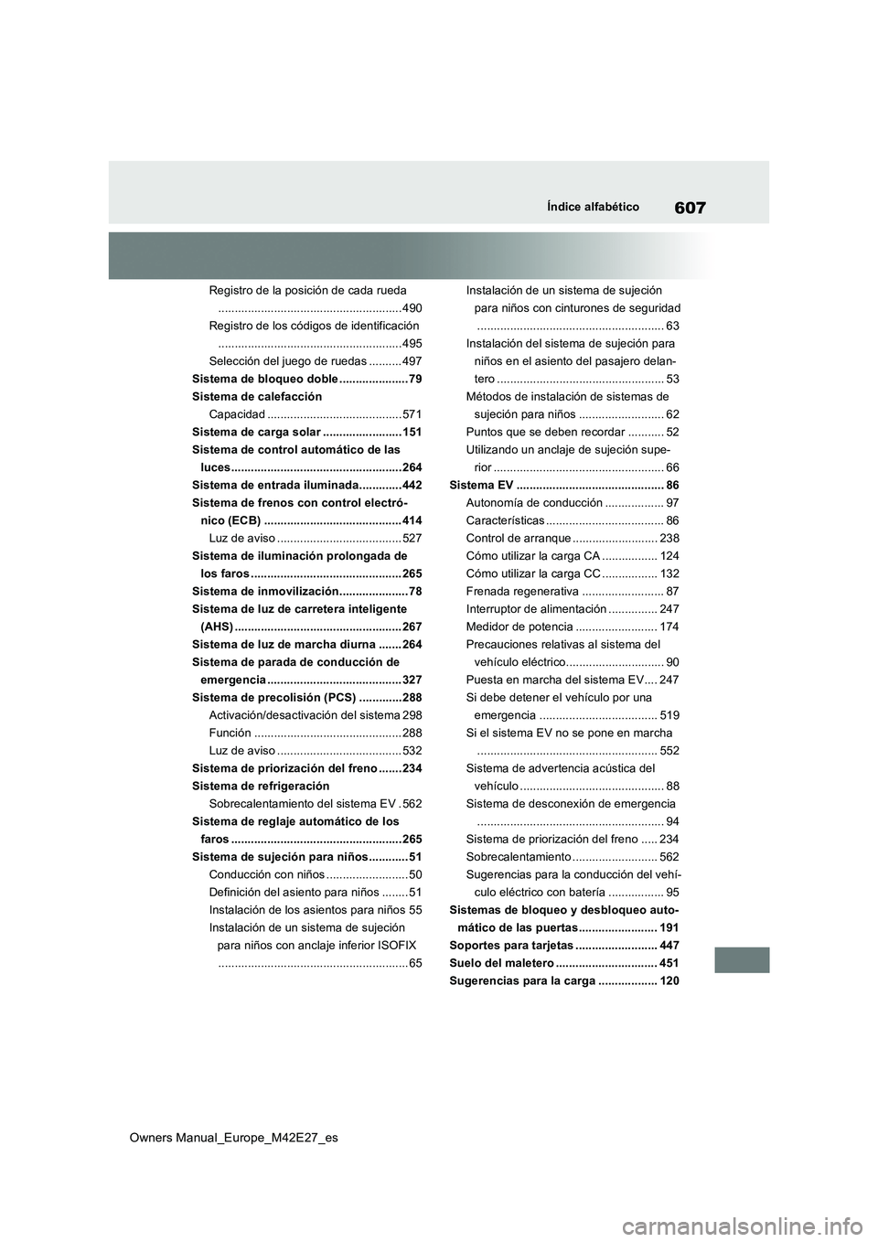 TOYOTA BZ4X 2022  Manuale de Empleo (in Spanish) 607
Owners Manual_Europe_M42E27_es
Índice alfabético
Registro de la posición de cada rueda 
........................................................ 490
Registro de los códigos de identificación
