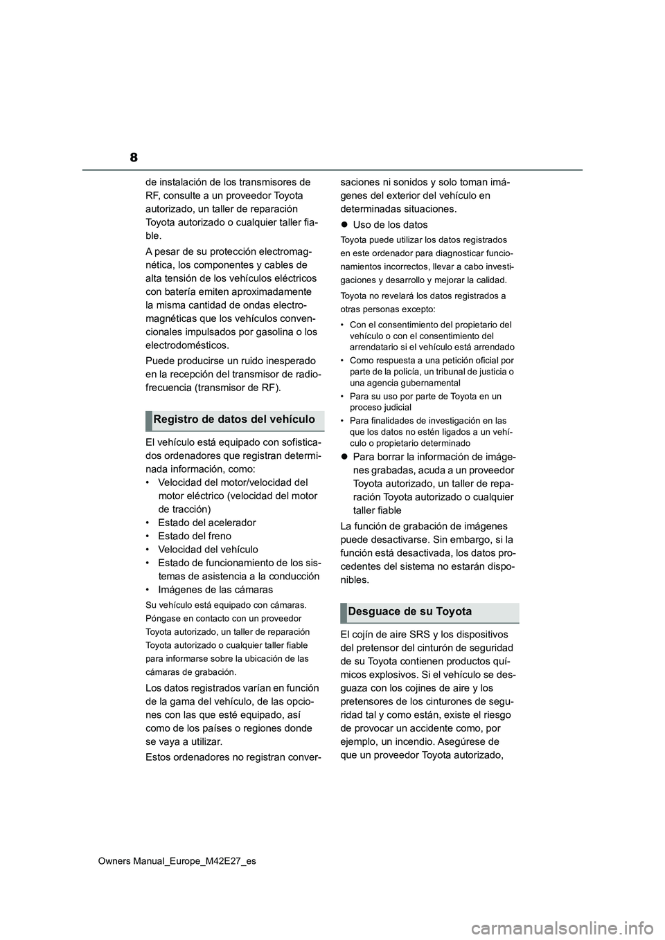 TOYOTA BZ4X 2022 Manuale de Empleo (in Spanish) 8
Owners Manual_Europe_M42E27_es
de instalación de los transmisores de
RF, consulte a un proveedor Toyota
autorizado, un taller de reparación
Toyota autorizado o cualquier taller fia-
ble.
A pe TOYOTA BZ4X 2022 Manuale de Empleo (in Spanish) 8
Owners Manual_Europe_M42E27_es
de instalación de los transmisores de
RF, consulte a un proveedor Toyota
autorizado, un taller de reparación
Toyota autorizado o cualquier taller fia-
ble.
A pe