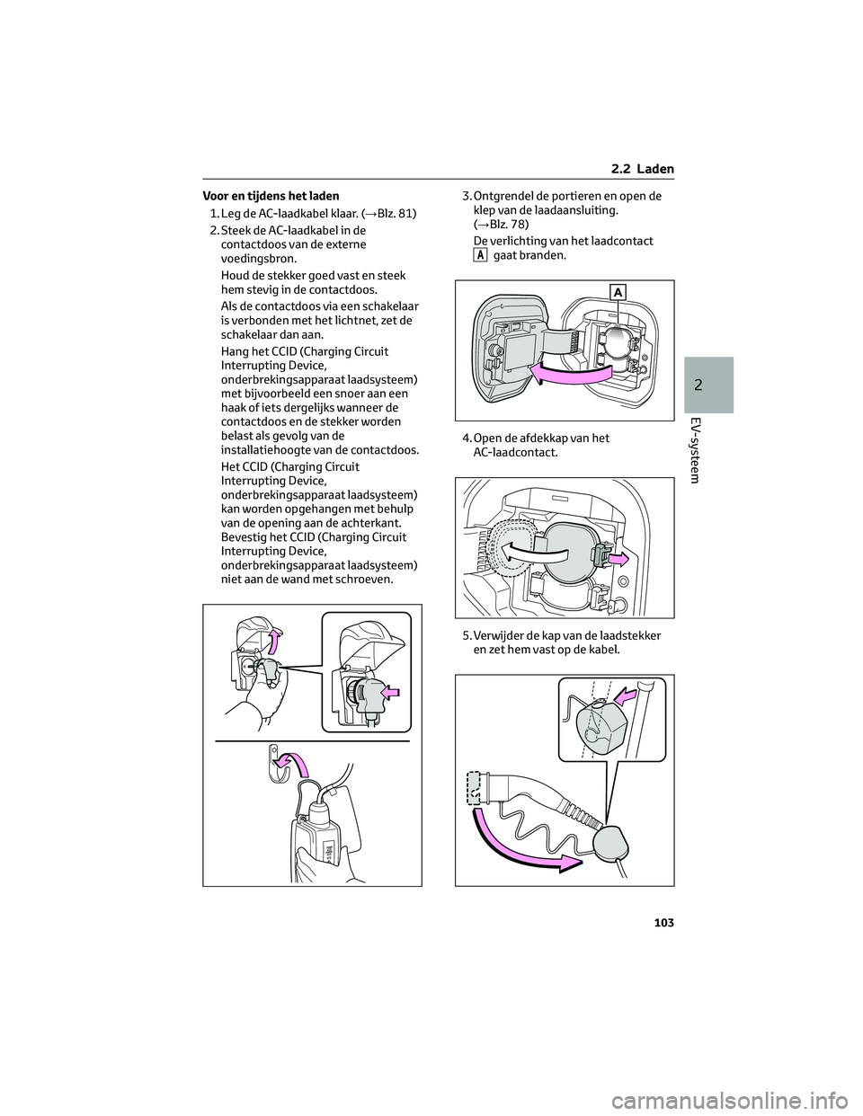 TOYOTA BZ4X 2022 Instructieboekje (in Dutch) Voor en tijdens het laden1. Leg de AC-laadkabel klaar. ( →Blz. 81)
2. Steek de AC-laadkabel in de contactdoos van de externe
voedingsbron.
Houd de stekker goed vast en steek
hem stevig in de contact TOYOTA BZ4X 2022 Instructieboekje (in Dutch) Voor en tijdens het laden1. Leg de AC-laadkabel klaar. ( →Blz. 81)
2. Steek de AC-laadkabel in de contactdoos van de externe
voedingsbron.
Houd de stekker goed vast en steek
hem stevig in de contact