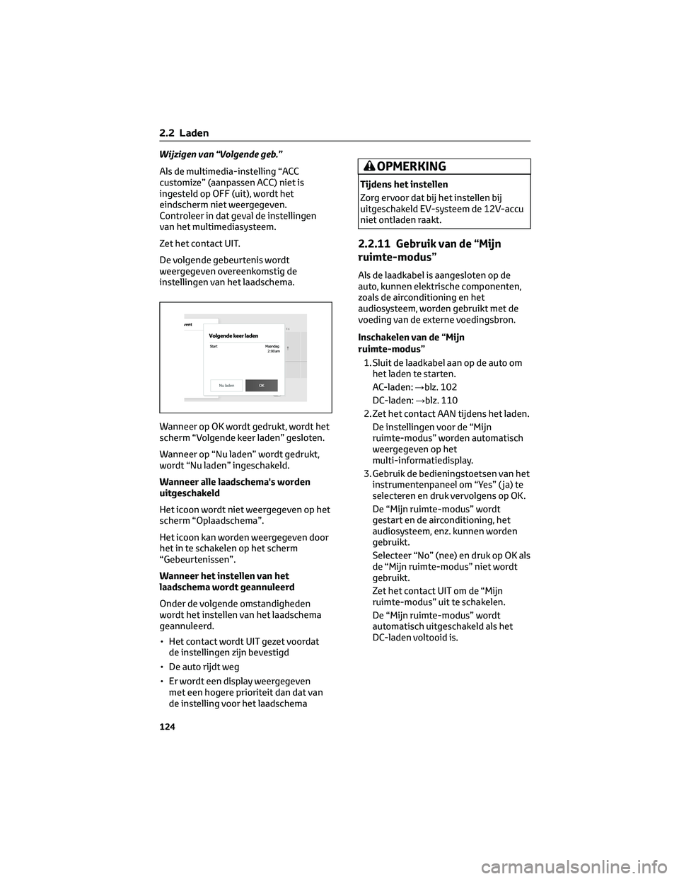 TOYOTA BZ4X 2022 Instructieboekje (in Dutch) Wijzigen van “Volgende geb.”
Als de multimedia-instelling “ACC
customize” (aanpassen ACC) niet is
ingesteld op OFF (uit), wordt het
eindscherm niet weergegeven.
Controleer in dat geval de inst TOYOTA BZ4X 2022 Instructieboekje (in Dutch) Wijzigen van “Volgende geb.”
Als de multimedia-instelling “ACC
customize” (aanpassen ACC) niet is
ingesteld op OFF (uit), wordt het
eindscherm niet weergegeven.
Controleer in dat geval de inst