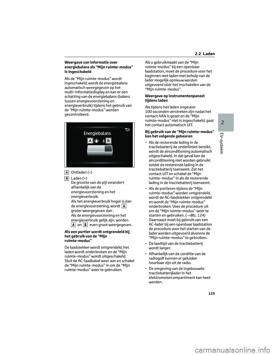 TOYOTA BZ4X 2022 Instructieboekje (in Dutch) Weergave van informatie over
energiebalans als “Mijn ruimte-modus”
is ingeschakeld
Als de “Mijn ruimte-modus” wordt
ingeschakeld, wordt de energiebalans
automatisch weergegeven op het
multi-in TOYOTA BZ4X 2022 Instructieboekje (in Dutch) Weergave van informatie over
energiebalans als “Mijn ruimte-modus”
is ingeschakeld
Als de “Mijn ruimte-modus” wordt
ingeschakeld, wordt de energiebalans
automatisch weergegeven op het
multi-in