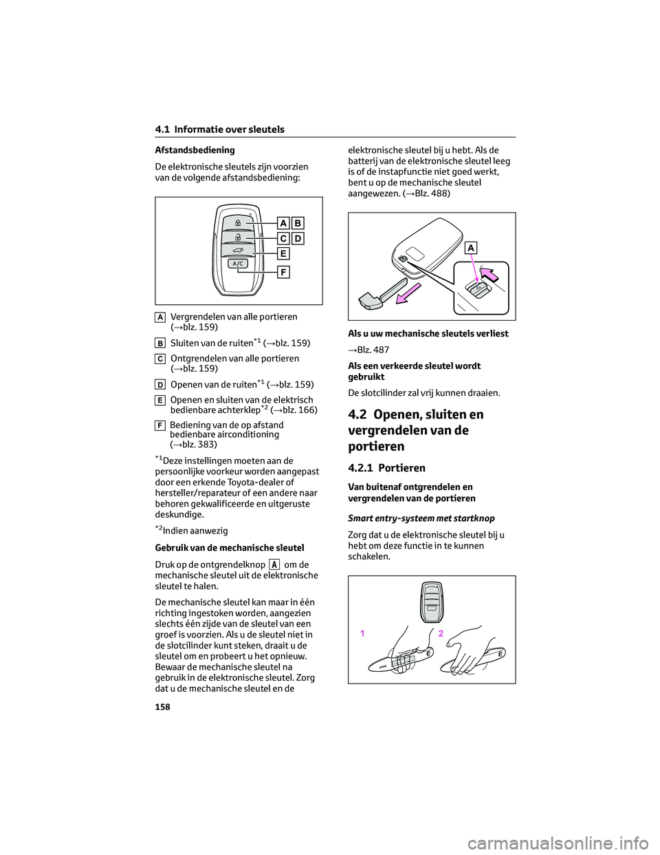 TOYOTA BZ4X 2022 Instructieboekje (in Dutch) Afstandsbediening
De elektronische sleutels zijn voorzien
van de volgende afstandsbediening:
AVergrendelen van alle portieren
(→blz. 159)
BSluiten van de ruiten*1(→blz. 159)
COntgrendelen van alle TOYOTA BZ4X 2022 Instructieboekje (in Dutch) Afstandsbediening
De elektronische sleutels zijn voorzien
van de volgende afstandsbediening:
AVergrendelen van alle portieren
(→blz. 159)
BSluiten van de ruiten*1(→blz. 159)
COntgrendelen van alle