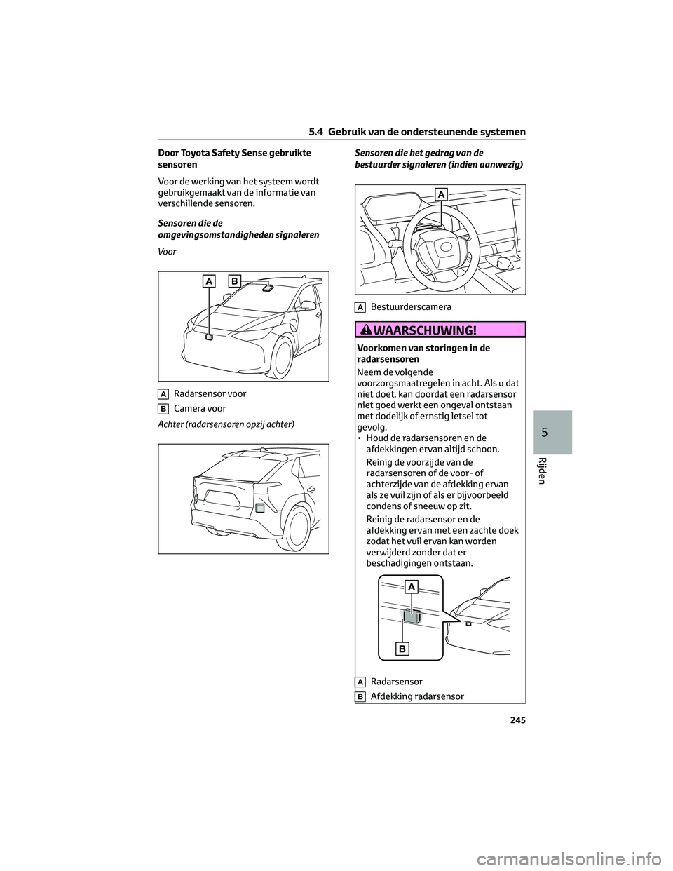 TOYOTA BZ4X 2022 Instructieboekje (in Dutch) Door Toyota Safety Sense gebruikte
sensoren
Voor de werking van het systeem wordt
gebruikgemaakt van de informatie van
verschillende sensoren.
Sensoren die de
omgevingsomstandigheden signaleren
Voor
A TOYOTA BZ4X 2022 Instructieboekje (in Dutch) Door Toyota Safety Sense gebruikte
sensoren
Voor de werking van het systeem wordt
gebruikgemaakt van de informatie van
verschillende sensoren.
Sensoren die de
omgevingsomstandigheden signaleren
Voor
A