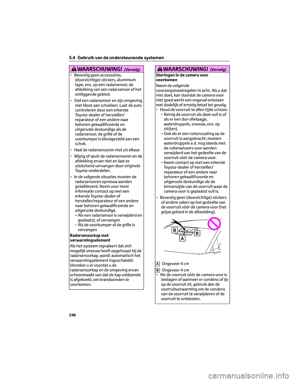 TOYOTA BZ4X 2022 Instructieboekje (in Dutch) WAARSCHUWING!(Vervolg)
• Bevestig geen accessoires,(doorzichtige) stickers, aluminium
tape, enz. op een radarsensor, de
afdekking van een radarsensor of het
omliggende gebied.
• Stel een radarsens TOYOTA BZ4X 2022 Instructieboekje (in Dutch) WAARSCHUWING!(Vervolg)
• Bevestig geen accessoires,(doorzichtige) stickers, aluminium
tape, enz. op een radarsensor, de
afdekking van een radarsensor of het
omliggende gebied.
• Stel een radarsens