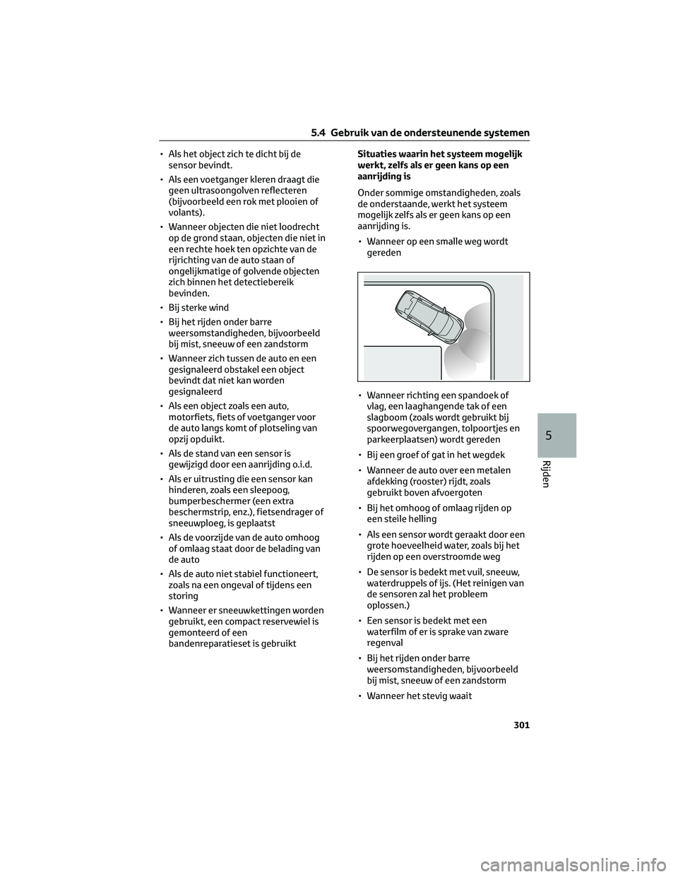 TOYOTA BZ4X 2022 Instructieboekje (in Dutch) • Als het object zich te dicht bij desensor bevindt.
• Als een voetganger kleren draagt die geen ultrasoongolven reflecteren
(bijvoorbeeld een rok met plooien of
volants).
• Wanneer objecten die TOYOTA BZ4X 2022 Instructieboekje (in Dutch) • Als het object zich te dicht bij desensor bevindt.
• Als een voetganger kleren draagt die geen ultrasoongolven reflecteren
(bijvoorbeeld een rok met plooien of
volants).
• Wanneer objecten die