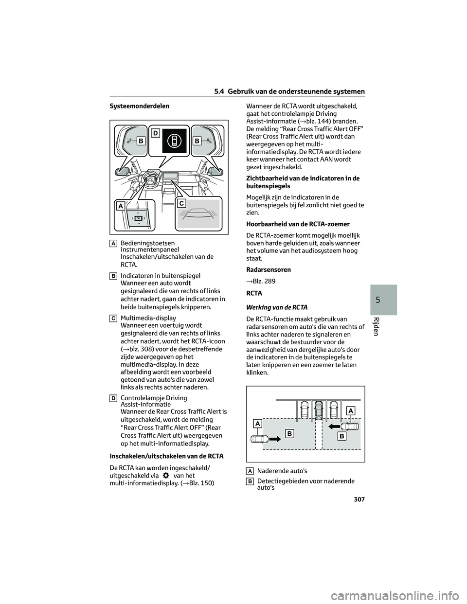 TOYOTA BZ4X 2022 Instructieboekje (in Dutch) Systeemonderdelen
ABedieningstoetsen
instrumentenpaneel
Inschakelen/uitschakelen van de
RCTA.
BIndicatoren in buitenspiegel
Wanneer een auto wordt
gesignaleerd die van rechts of links
achter nadert, g TOYOTA BZ4X 2022 Instructieboekje (in Dutch) Systeemonderdelen
ABedieningstoetsen
instrumentenpaneel
Inschakelen/uitschakelen van de
RCTA.
BIndicatoren in buitenspiegel
Wanneer een auto wordt
gesignaleerd die van rechts of links
achter nadert, g