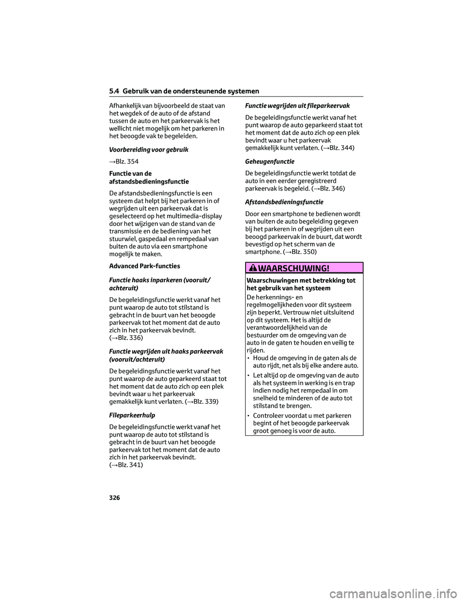 TOYOTA BZ4X 2022 Instructieboekje (in Dutch) Afhankelijk van bijvoorbeeld de staat van
het wegdek of de auto of de afstand
tussen de auto en het parkeervak is het
wellicht niet mogelijk om het parkeren in
het beoogde vak te begeleiden.
Voorberei TOYOTA BZ4X 2022 Instructieboekje (in Dutch) Afhankelijk van bijvoorbeeld de staat van
het wegdek of de auto of de afstand
tussen de auto en het parkeervak is het
wellicht niet mogelijk om het parkeren in
het beoogde vak te begeleiden.
Voorberei