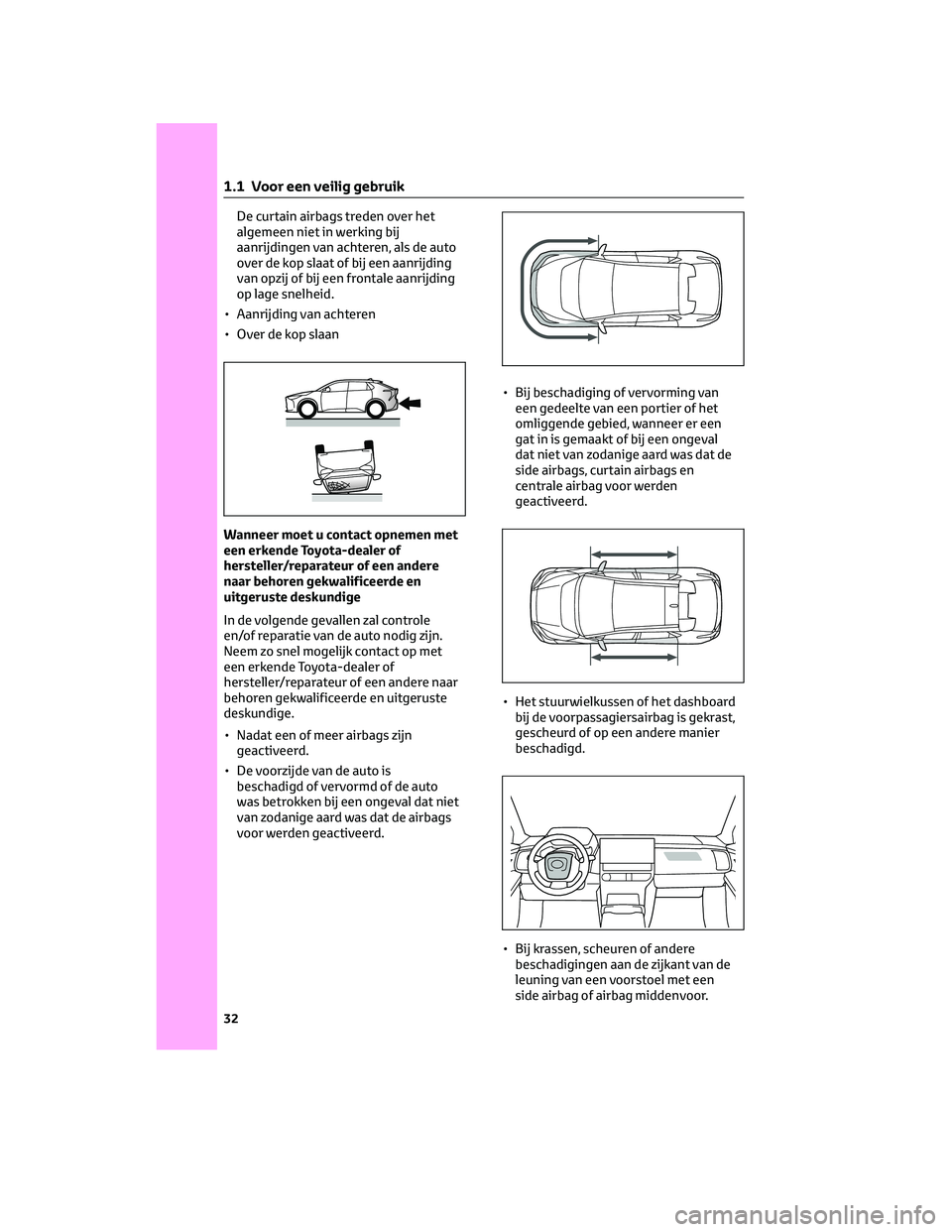 TOYOTA BZ4X 2022 Instructieboekje (in Dutch) De curtain airbags treden over het
algemeen niet in werking bij
aanrijdingen van achteren, als de auto
over de kop slaat of bij een aanrijding
van opzij of bij een frontale aanrijding
op lage snelheid TOYOTA BZ4X 2022 Instructieboekje (in Dutch) De curtain airbags treden over het
algemeen niet in werking bij
aanrijdingen van achteren, als de auto
over de kop slaat of bij een aanrijding
van opzij of bij een frontale aanrijding
op lage snelheid