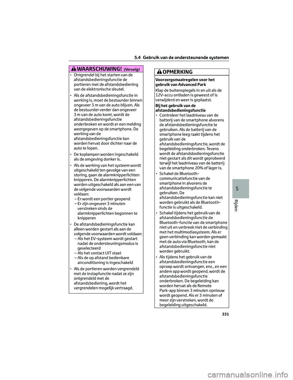 TOYOTA BZ4X 2022 Instructieboekje (in Dutch) WAARSCHUWING!(Vervolg)
• Ontgrendel bij het starten van deafstandsbedieningsfunctie de
portieren met de afstandsbediening
van de elektronische sleutel.
• Als de afstandsbedieningsfunctie in werkin TOYOTA BZ4X 2022 Instructieboekje (in Dutch) WAARSCHUWING!(Vervolg)
• Ontgrendel bij het starten van deafstandsbedieningsfunctie de
portieren met de afstandsbediening
van de elektronische sleutel.
• Als de afstandsbedieningsfunctie in werkin