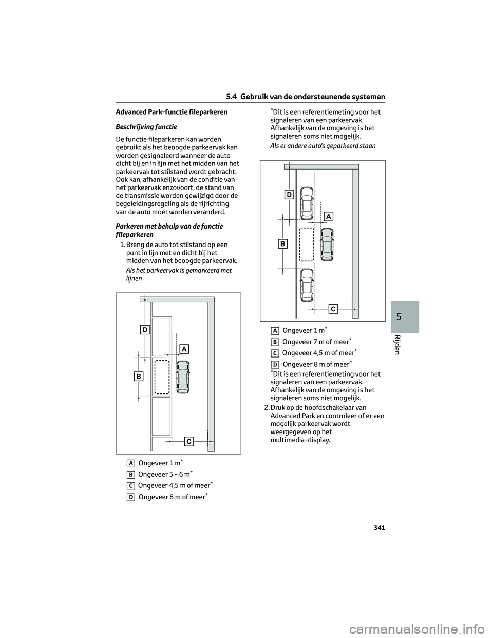 TOYOTA BZ4X 2022 Instructieboekje (in Dutch) Advanced Park-functie fileparkeren
Beschrijving functie
De functie fileparkeren kan worden
gebruikt als het beoogde parkeervak kan
worden gesignaleerd wanneer de auto
dicht bij en in lijn met het midd TOYOTA BZ4X 2022 Instructieboekje (in Dutch) Advanced Park-functie fileparkeren
Beschrijving functie
De functie fileparkeren kan worden
gebruikt als het beoogde parkeervak kan
worden gesignaleerd wanneer de auto
dicht bij en in lijn met het midd
