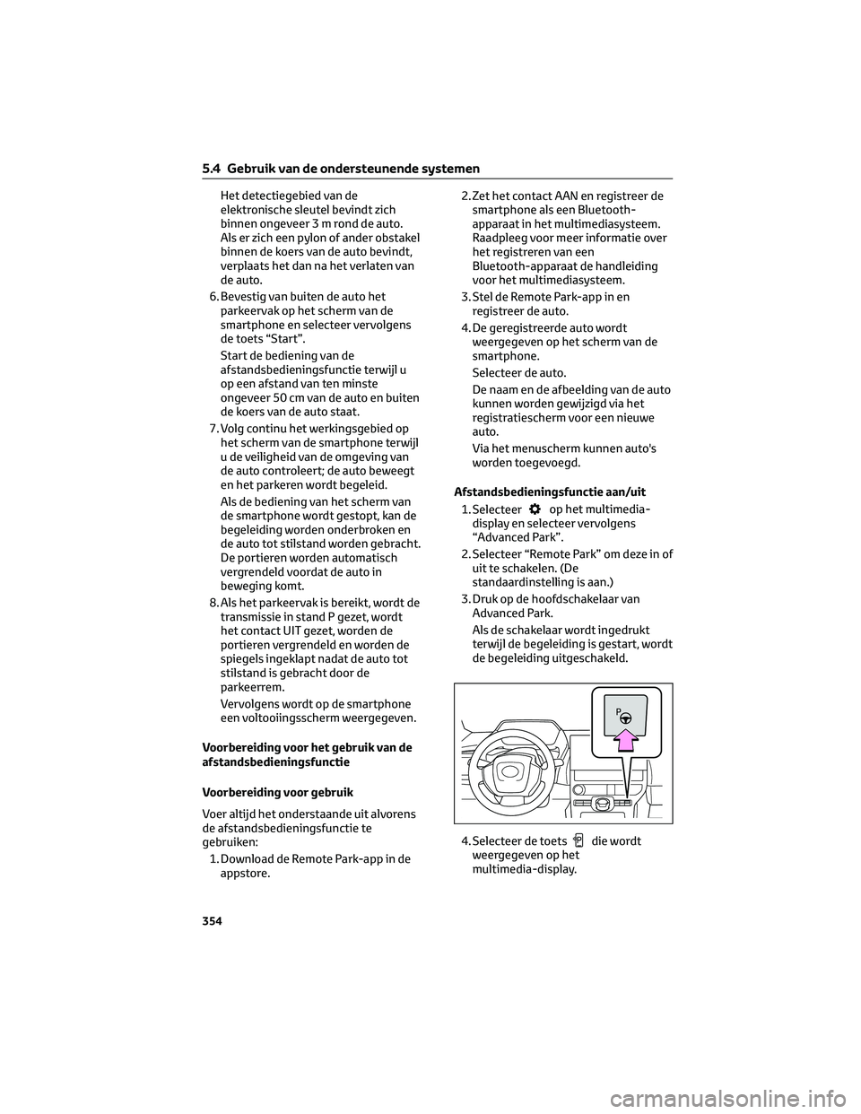 TOYOTA BZ4X 2022 Instructieboekje (in Dutch) Het detectiegebied van de
elektronische sleutel bevindt zich
binnen ongeveer 3 m rond de auto.
Als er zich een pylon of ander obstakel
binnen de koers van de auto bevindt,
verplaats het dan na het ver TOYOTA BZ4X 2022 Instructieboekje (in Dutch) Het detectiegebied van de
elektronische sleutel bevindt zich
binnen ongeveer 3 m rond de auto.
Als er zich een pylon of ander obstakel
binnen de koers van de auto bevindt,
verplaats het dan na het ver