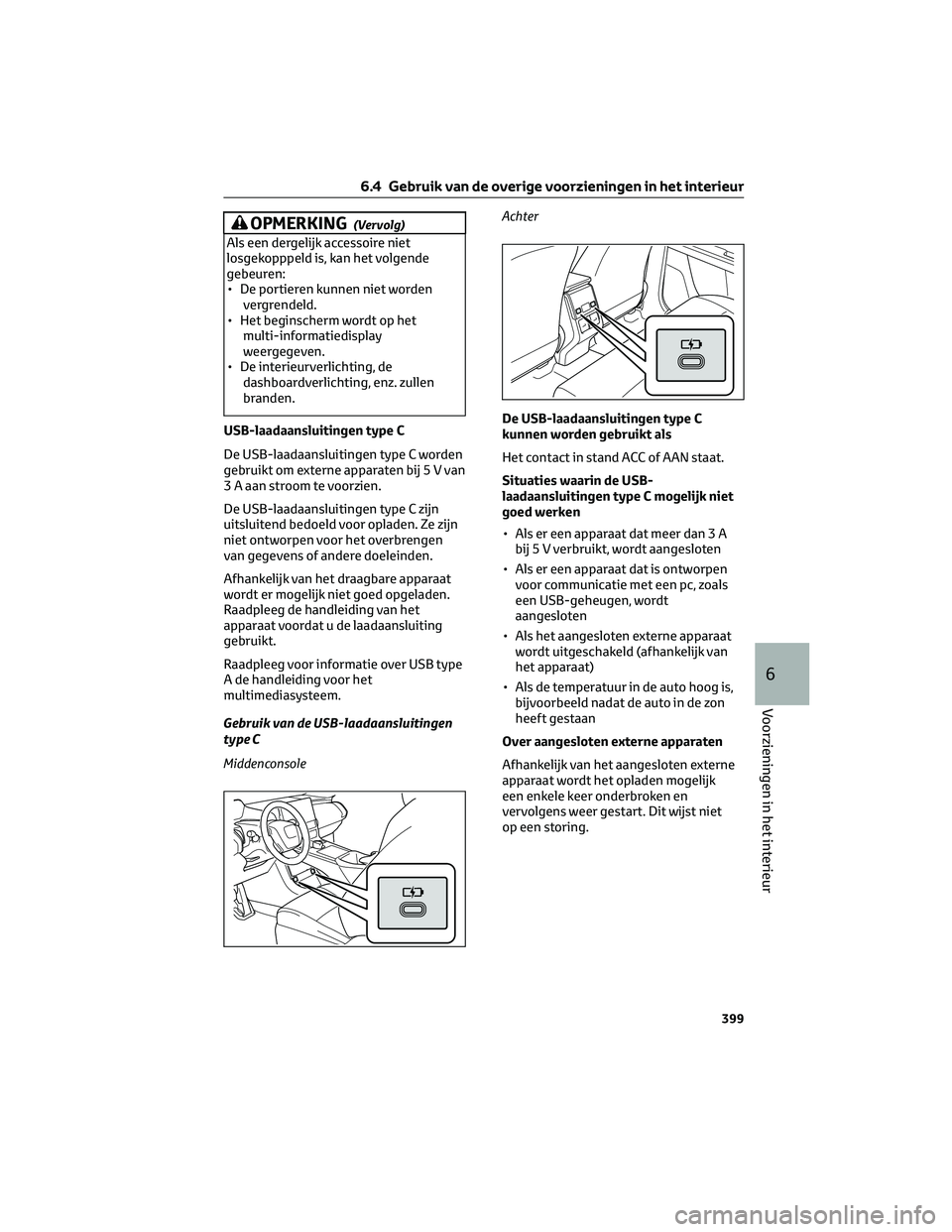 TOYOTA BZ4X 2022  Instructieboekje (in Dutch) OPMERKING(Vervolg)
Als een dergelijk accessoire niet
losgekopppeld is, kan het volgende
gebeuren:
• De portieren kunnen niet wordenvergrendeld.
• Het beginscherm wordt op het multi-informatiedispl