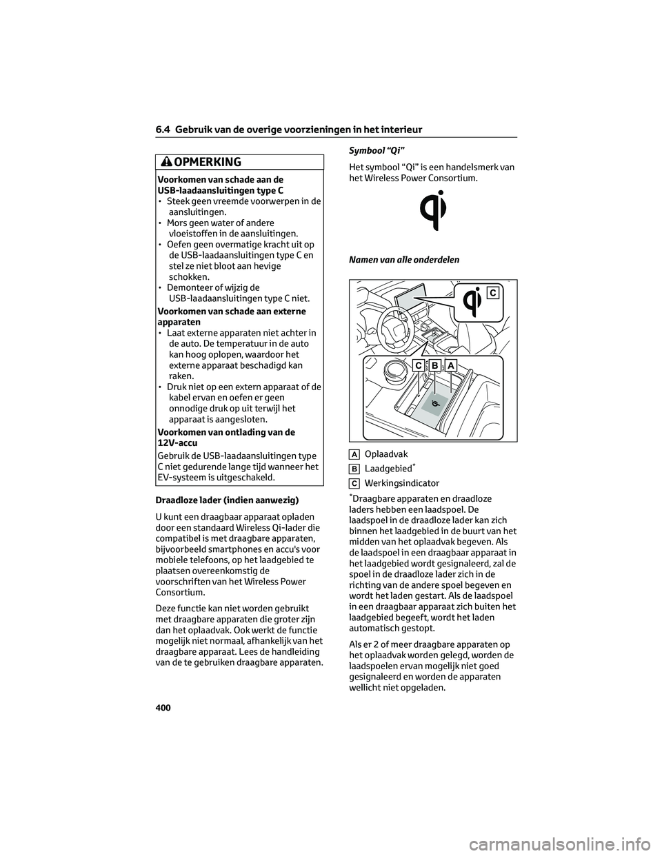 TOYOTA BZ4X 2022 Instructieboekje (in Dutch) OPMERKING
Voorkomen van schade aan de
USB-laadaansluitingen type C
• Steek geen vreemde voorwerpen in deaansluitingen.
• Mors geen water of andere vloeistoffen in de aansluitingen.
• Oefen geen TOYOTA BZ4X 2022 Instructieboekje (in Dutch) OPMERKING
Voorkomen van schade aan de
USB-laadaansluitingen type C
• Steek geen vreemde voorwerpen in deaansluitingen.
• Mors geen water of andere vloeistoffen in de aansluitingen.
• Oefen geen