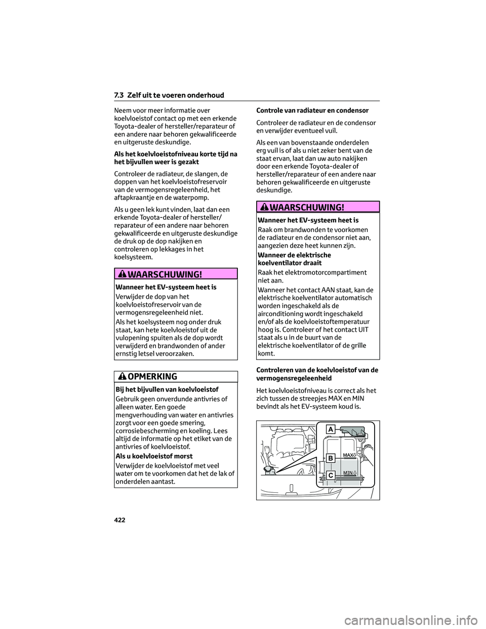 TOYOTA BZ4X 2022 Instructieboekje (in Dutch) Neem voor meer informatie over
koelvloeistof contact op met een erkende
Toyota-dealer of hersteller/reparateur of
een andere naar behoren gekwalificeerde
en uitgeruste deskundige.
Als het koelvloeisto TOYOTA BZ4X 2022 Instructieboekje (in Dutch) Neem voor meer informatie over
koelvloeistof contact op met een erkende
Toyota-dealer of hersteller/reparateur of
een andere naar behoren gekwalificeerde
en uitgeruste deskundige.
Als het koelvloeisto