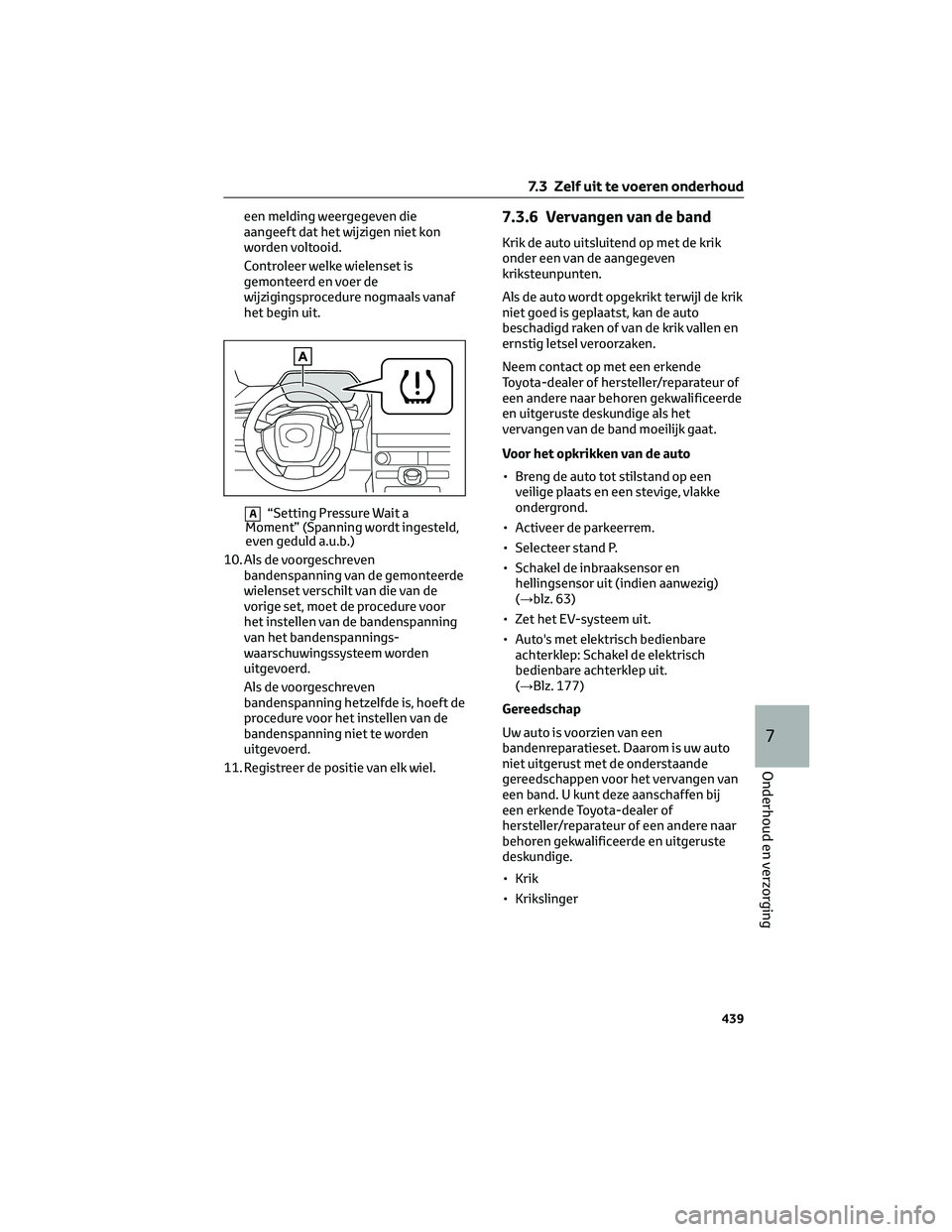 TOYOTA BZ4X 2022 Instructieboekje (in Dutch) een melding weergegeven die
aangeeft dat het wijzigen niet kon
worden voltooid.
Controleer welke wielenset is
gemonteerd en voer de
wijzigingsprocedure nogmaals vanaf
het begin uit.
A“Setting Pressu TOYOTA BZ4X 2022 Instructieboekje (in Dutch) een melding weergegeven die
aangeeft dat het wijzigen niet kon
worden voltooid.
Controleer welke wielenset is
gemonteerd en voer de
wijzigingsprocedure nogmaals vanaf
het begin uit.
A“Setting Pressu