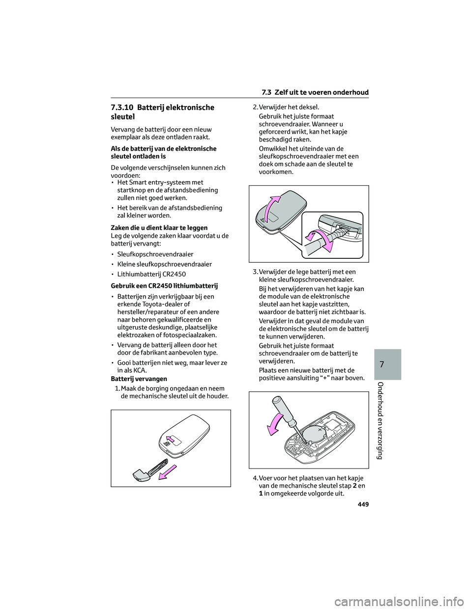 TOYOTA BZ4X 2022 Instructieboekje (in Dutch) 7.3.10 Batterij elektronische
sleutel
Vervang de batterij door een nieuw
exemplaar als deze ontladen raakt.
Als de batterij van de elektronische
sleutel ontladen is
De volgende verschijnselen kunnen z TOYOTA BZ4X 2022 Instructieboekje (in Dutch) 7.3.10 Batterij elektronische
sleutel
Vervang de batterij door een nieuw
exemplaar als deze ontladen raakt.
Als de batterij van de elektronische
sleutel ontladen is
De volgende verschijnselen kunnen z