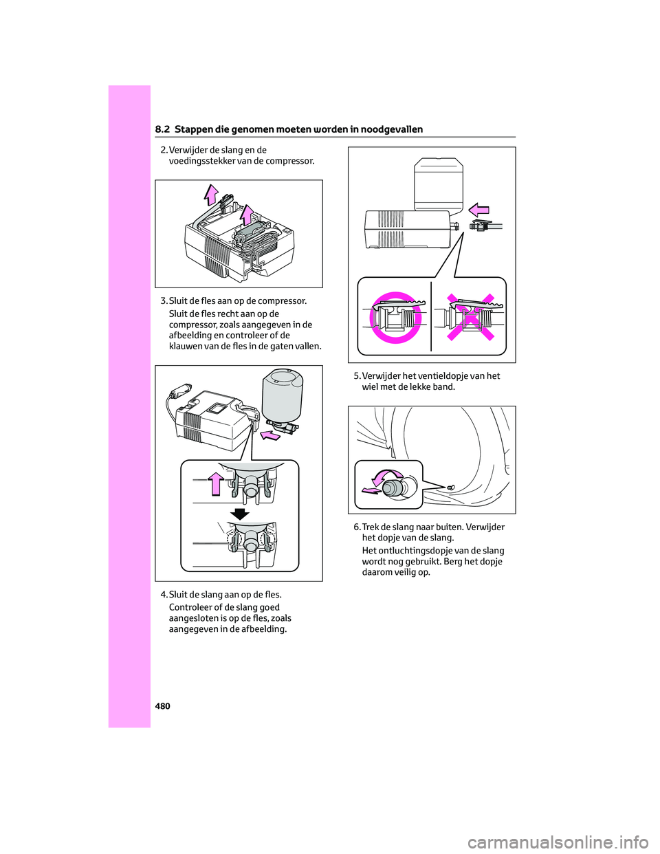 TOYOTA BZ4X 2022 Instructieboekje (in Dutch) 2. Verwijder de slang en devoedingsstekker van de compressor.
3. Sluit de fles aan op de compressor. Sluit de fles recht aan op de
compressor, zoals aangegeven in de
afbeelding en controleer of de
kla TOYOTA BZ4X 2022 Instructieboekje (in Dutch) 2. Verwijder de slang en devoedingsstekker van de compressor.
3. Sluit de fles aan op de compressor. Sluit de fles recht aan op de
compressor, zoals aangegeven in de
afbeelding en controleer of de
kla
