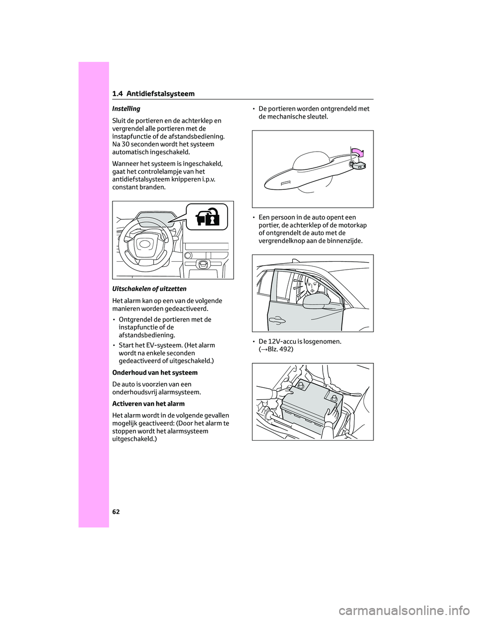 TOYOTA BZ4X 2022  Instructieboekje (in Dutch) Instelling
Sluit de portieren en de achterklep en
vergrendel alle portieren met de
instapfunctie of de afstandsbediening.
Na 30 seconden wordt het systeem
automatisch ingeschakeld.
Wanneer het systeem