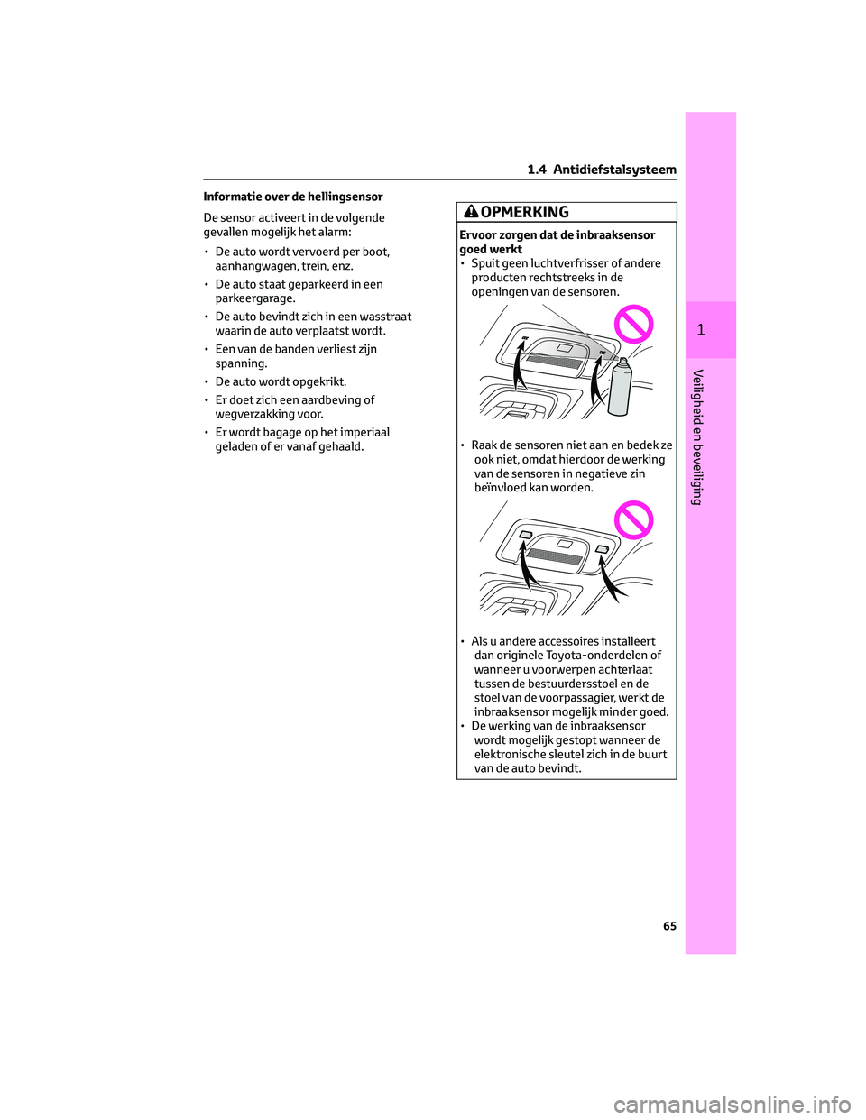 TOYOTA BZ4X 2022 Instructieboekje (in Dutch) Informatie over de hellingsensor
De sensor activeert in de volgende
gevallen mogelijk het alarm:
• De auto wordt vervoerd per boot,aanhangwagen, trein, enz.
• De auto staat geparkeerd in een parke TOYOTA BZ4X 2022 Instructieboekje (in Dutch) Informatie over de hellingsensor
De sensor activeert in de volgende
gevallen mogelijk het alarm:
• De auto wordt vervoerd per boot,aanhangwagen, trein, enz.
• De auto staat geparkeerd in een parke