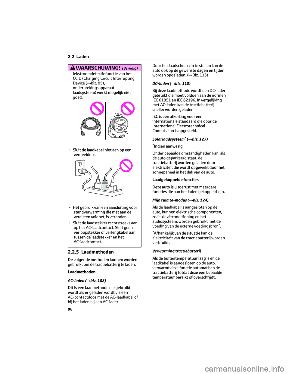 TOYOTA BZ4X 2022 Instructieboekje (in Dutch) WAARSCHUWING!(Vervolg)
lekstroomdetectiefunctie van het
CCID (Charging Circuit Interrupting
Device (→blz. 85),
onderbrekingsapparaat
laadsysteem) werkt mogelijk niet
goed.
• Sluit de laadkabel nie TOYOTA BZ4X 2022 Instructieboekje (in Dutch) WAARSCHUWING!(Vervolg)
lekstroomdetectiefunctie van het
CCID (Charging Circuit Interrupting
Device (→blz. 85),
onderbrekingsapparaat
laadsysteem) werkt mogelijk niet
goed.
• Sluit de laadkabel nie