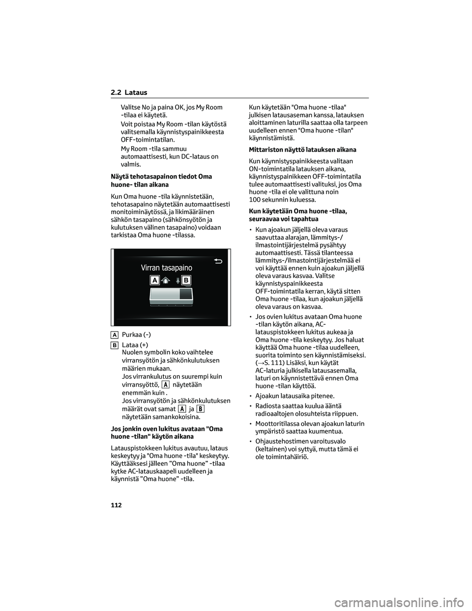 TOYOTA BZ4X 2022 Omistajan Käsikirja (in Finnish) Valitse No ja paina OK, jos My Room
-tilaa ei käytetä.
Voit poistaa My Room -tilan käytöstä
valitsemalla käynnistyspainikkeesta
OFF-toimintatilan.
My Room -tila sammuu
automaattisesti, kun DC-la TOYOTA BZ4X 2022 Omistajan Käsikirja (in Finnish) Valitse No ja paina OK, jos My Room
-tilaa ei käytetä.
Voit poistaa My Room -tilan käytöstä
valitsemalla käynnistyspainikkeesta
OFF-toimintatilan.
My Room -tila sammuu
automaattisesti, kun DC-la