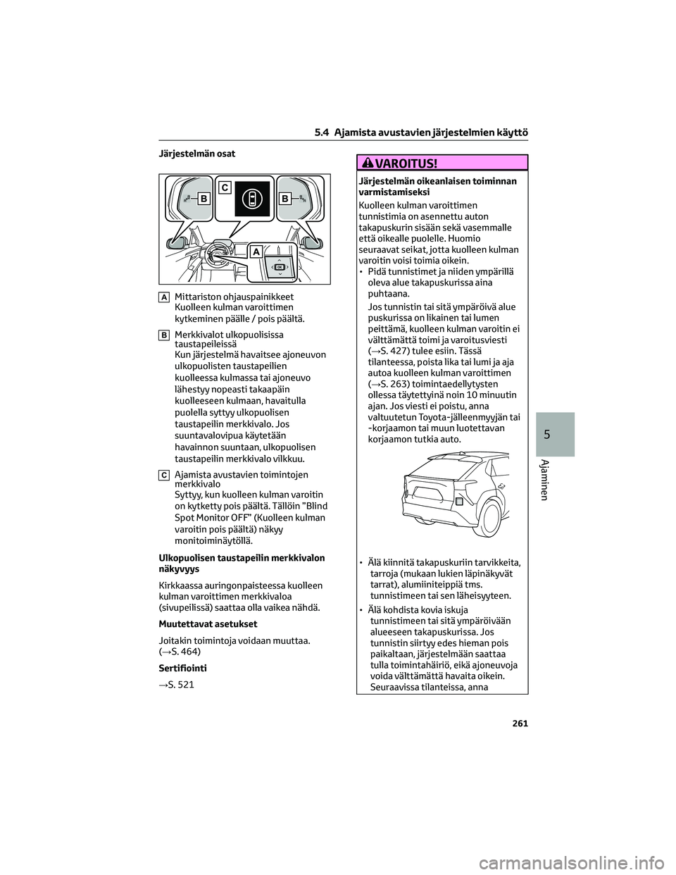 TOYOTA BZ4X 2022 Omistajan Käsikirja (in Finnish) Järjestelmän osat
AMittariston ohjauspainikkeet
Kuolleen kulman varoittimen
kytkeminen päälle / pois päältä.
BMerkkivalot ulkopuolisissa
taustapeileissä
Kun järjestelmä havaitsee ajoneuvon
u TOYOTA BZ4X 2022 Omistajan Käsikirja (in Finnish) Järjestelmän osat
AMittariston ohjauspainikkeet
Kuolleen kulman varoittimen
kytkeminen päälle / pois päältä.
BMerkkivalot ulkopuolisissa
taustapeileissä
Kun järjestelmä havaitsee ajoneuvon
u