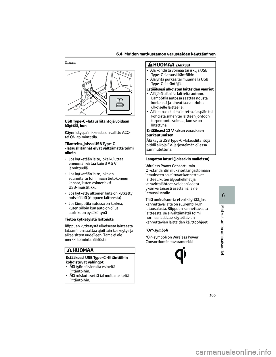 TOYOTA BZ4X 2022 Omistajan Käsikirja (in Finnish) Takana
USB Type-C -latausliitäntöjä voidaan
käyttää, kun
Käynnistyspainikkeesta on valittu ACC-
tai ON-toimintatila.
Tilanteita, joissa USB Type-C
-latausliitännät eivät välttämättä toim TOYOTA BZ4X 2022 Omistajan Käsikirja (in Finnish) Takana
USB Type-C -latausliitäntöjä voidaan
käyttää, kun
Käynnistyspainikkeesta on valittu ACC-
tai ON-toimintatila.
Tilanteita, joissa USB Type-C
-latausliitännät eivät välttämättä toim