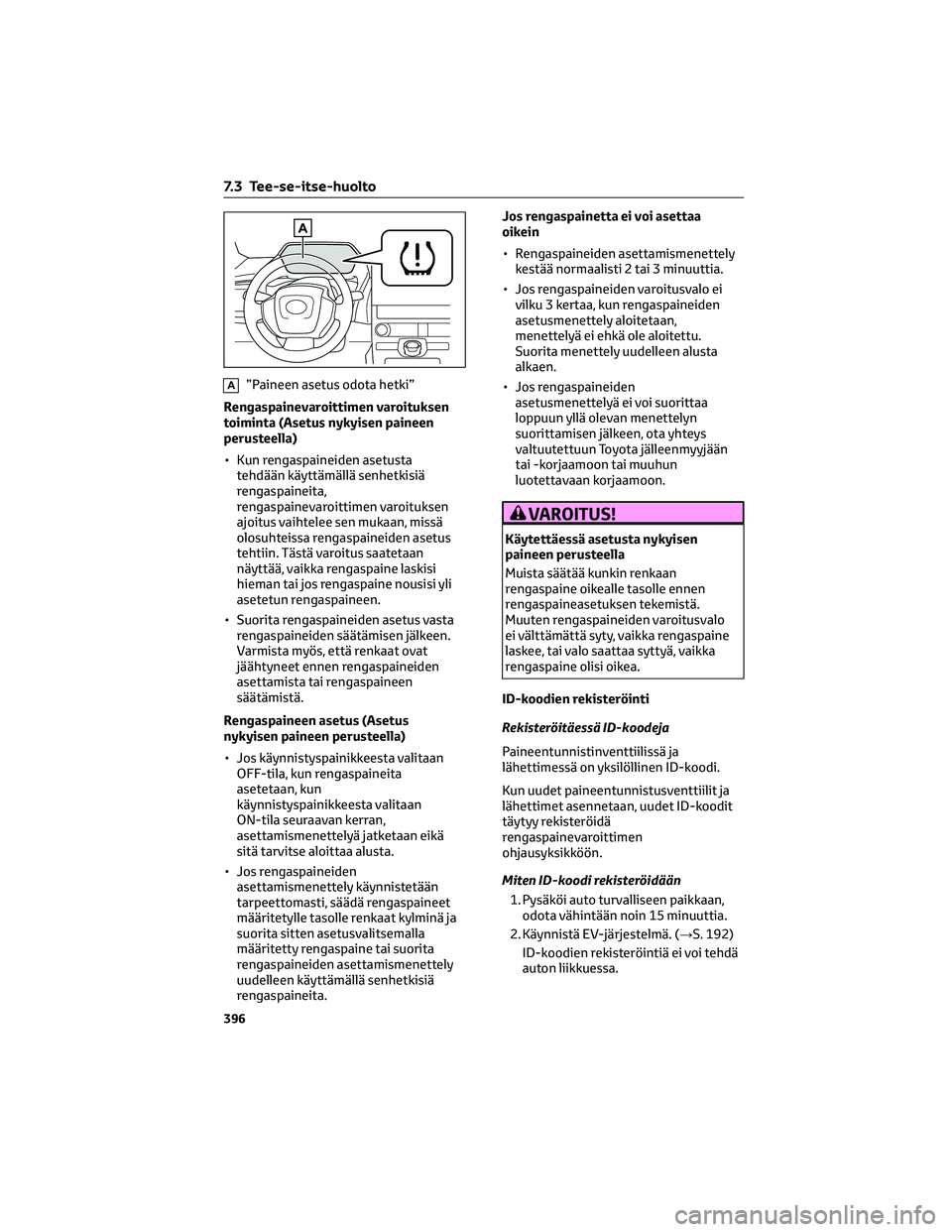 TOYOTA BZ4X 2022 Omistajan Käsikirja (in Finnish) A”Paineen asetus odota hetki”
Rengaspainevaroittimen varoituksen
toiminta (Asetus nykyisen paineen
perusteella)
• Kun rengaspaineiden asetusta
tehdään käyttämällä senhetkisiä
rengaspainei TOYOTA BZ4X 2022 Omistajan Käsikirja (in Finnish) A”Paineen asetus odota hetki”
Rengaspainevaroittimen varoituksen
toiminta (Asetus nykyisen paineen
perusteella)
• Kun rengaspaineiden asetusta
tehdään käyttämällä senhetkisiä
rengaspainei