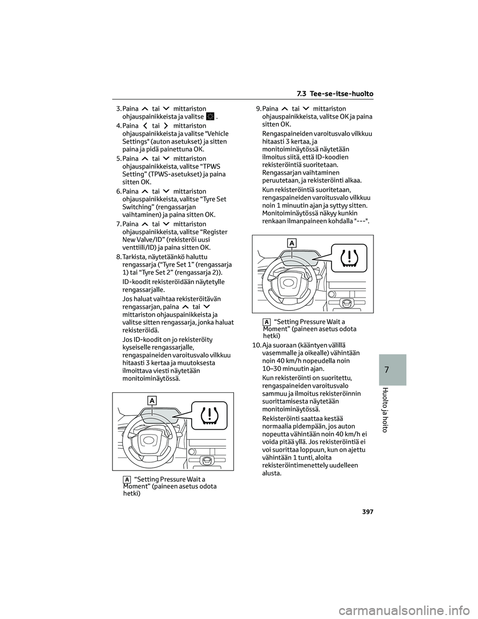 TOYOTA BZ4X 2022 Omistajan Käsikirja (in Finnish) 3. Painataimittariston
ohjauspainikkeista ja valitse.
4. Paina
taimittariston
ohjauspainikkeista ja valitse "Vehicle
Settings" (auton asetukset) ja sitten
paina ja pidä painettuna OK.
5. Pain TOYOTA BZ4X 2022 Omistajan Käsikirja (in Finnish) 3. Painataimittariston
ohjauspainikkeista ja valitse.
4. Paina
taimittariston
ohjauspainikkeista ja valitse "Vehicle
Settings" (auton asetukset) ja sitten
paina ja pidä painettuna OK.
5. Pain